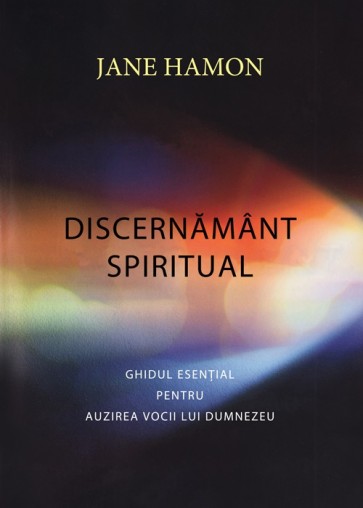 Discernământ spiritual. Ghidul esențial pentru auzirea vocii lui Dumnezeu