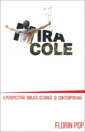 Miracole. O perspectivă biblică, istorică și contemporană