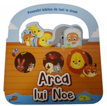 Arca lui Noe. Povestiri biblice de luat la drum