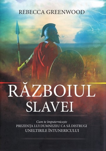 Războiul slavei. Cum te împuternicește prezența lui Dumnezeu ca să distrugi uneltirile întunericului