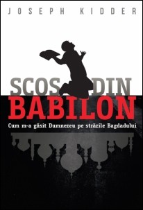 Scos din Babilon. Cum m-a găsit Dumnezeu pe străzile Bagdadului