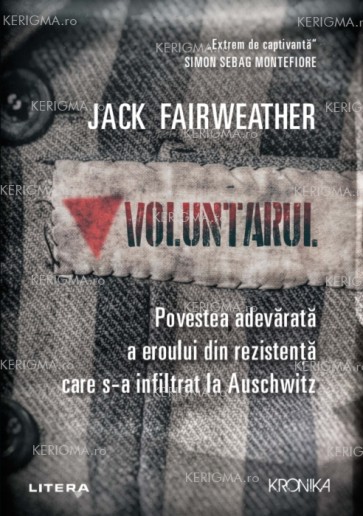 Voluntarul. Povestea adevărată a eroului din Rezistență care s-a infiltrat la Auschwitz