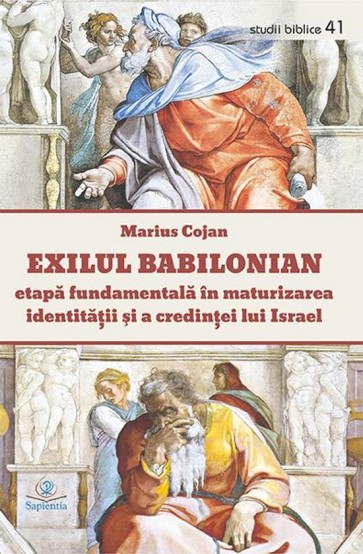 Exilul babilonian – etapă fundamentală în maturizarea identităţii şi a credinţei lui Israel