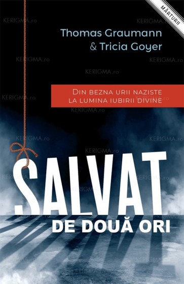 Salvat de două ori. Din bezna urii naziste la lumina iubirii divine