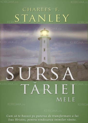 Sursa tăriei mele. Cum să te bazezi pe puterea de transformare a lui Isus Hristos pentru vindecarea inimilor rănite
