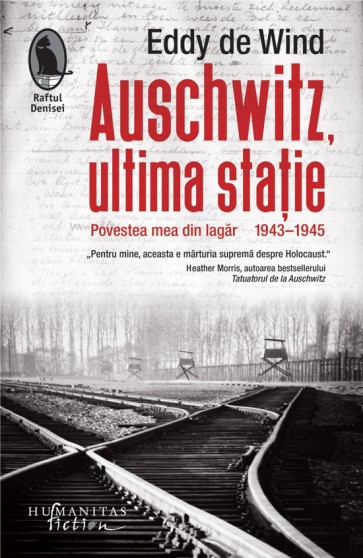 Auschwitz, ultima stație. Povestea mea din lagăr. 1943-1945