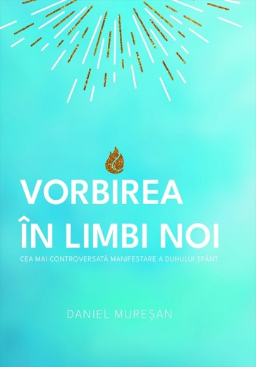 Vorbirea în limbi noi. Cea mai controversată manifestare a Duhului Sfânt