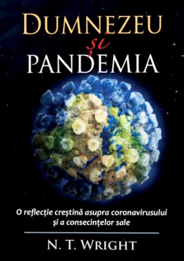 Dumnezeu și pandemia. O reflecție creștină asupra coronavirusului și a consecințelor sale