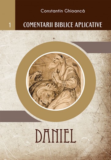 Comentarii biblice aplicative 1. Daniel