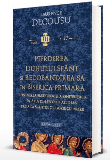 Pierderea Duhului Sfânt şi redobândirea sa în Biserica Primară. Reprimirea ereticilor şi a penitenţilor în Apus din secolul al III-lea până la Sfântul Grigorie cel Mare
