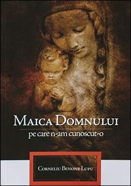 Maica Domnului pe care n-am cunoscut-o