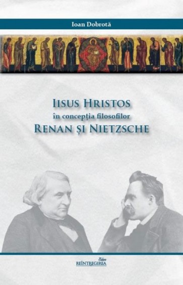 Iisus Hristos în concepția filosofilor Renan și Nietzsche. Expunere și critică