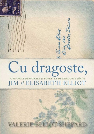Cu dragoste, - Scrisorile personale și povestea de dragoste dintre Jim și Elisabeth Elliot
