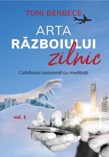 Arta războiului zilnic. Cotidianul asezonat cu meditații. Vol. 1