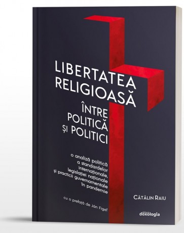 Libertatea religioasă între politică și politici. O analiză politică a standardelor internaționale, legislației naționale și practicii guvernamentale în pandemie