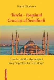 Turcia - leagănul Crucii și al Semilunii. Istoria cetăților Apocalipsei din perspectiva lui "His Story"