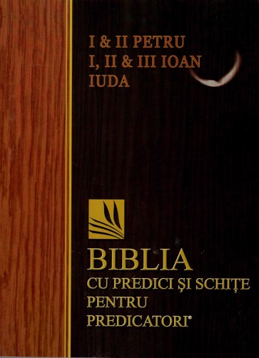 I, II Petru, I,II si III Ioan, Iuda. Biblia cu predici și schițe pentru predicatori