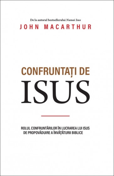 Confruntați de Isus. Rolul confruntărilor în lucrarea lui Isus de propovăduire a învățăturii biblice