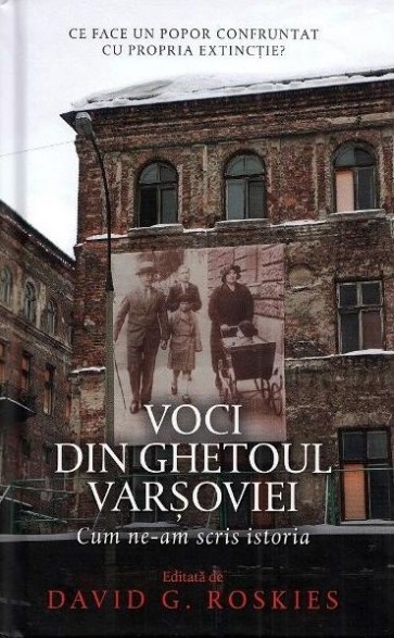 Voci din ghetoul Varșoviei. Cum ne-am scris istoria