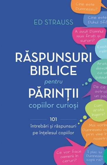 Răspunsuri biblice pentru părinții copiilor curioși. 101 întrebări și răspunsuri pe înțelesul copiilor