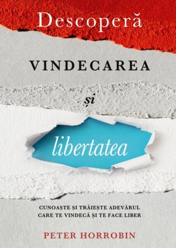 Descoperă vindecarea și libertatea. Cunoaște și trăiește adevărul care te vindecă și te face liber