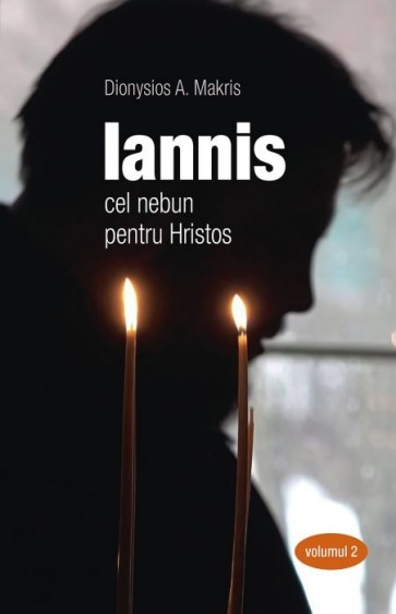 Iannis – cel nebun pentru Hristos. Vol. 2