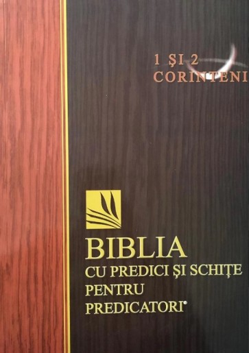 1 și 2 Corinteni. Biblia cu predici și schițe pentru predicatori