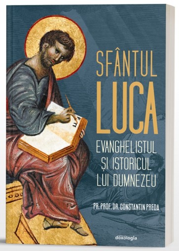 Sfântul Luca - Evanghelistul și istoricul lui Dumnezeu