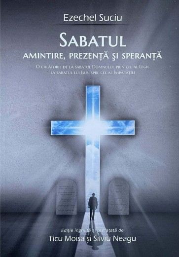 Sabatul. Amintire, prezență și speranță. O călătorie de la Sabatul Domnului, prin cel al Legii, la Sabatul lui Isus, spre cel al Împărăției