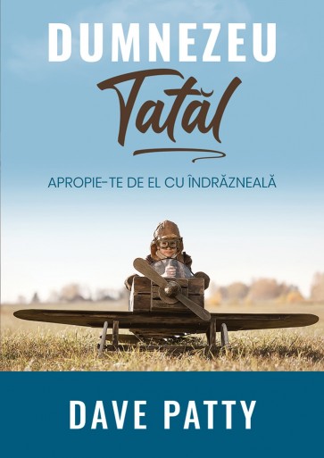 Dumnezeu Tatăl. Apropie-te de El cu îndrăzneală