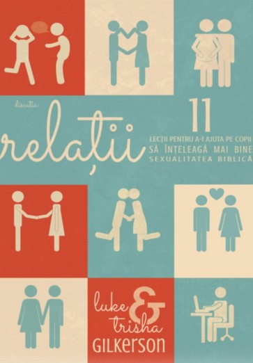 Relații. 11 lecții pentru a-i ajuta pe copii să înțeleagă mai bine sexualitatea biblică
