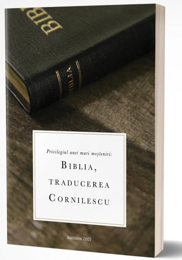 Privilegiul unei mari moșteniri: Biblia, traducerea Cornilescu