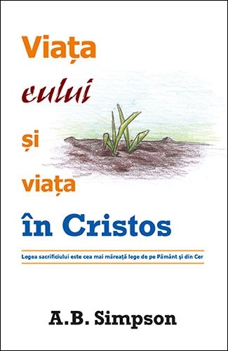 Viața eului și viața în Cristos. Legea sacrificiului este cea mai măreață lege de pe Pământ și din Cer
