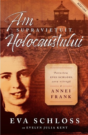 Am supraviețuit Holocaustului. Povestea Evei Schloss, sora vitregă a Annei Frank