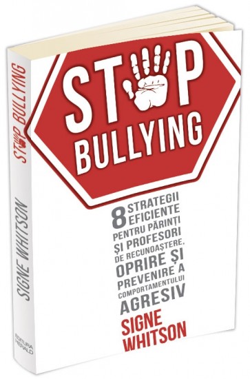 Stop bullying. 8 strategii eficiente pentru părinți și profesori de recunoaștere, oprire și prevenire a comportamentului agresiv