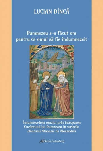 Dumnezeu s-a făcut om pentru ca omul să fie îndumnezeit. Îndumnezeirea omului prin întruparea Cuvântului lui Dumnezeu în scrierile sfântului Atanasie de Alexandria