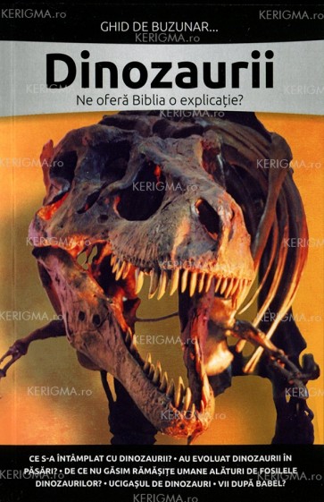 Dinozaurii. Ne oferă Biblia o explicație? Ghid de buzunar