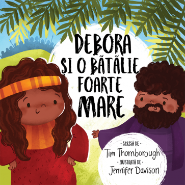 Debora și o bătălie foarte mare. Seria "Cele mai frumoase istorisiri biblice"