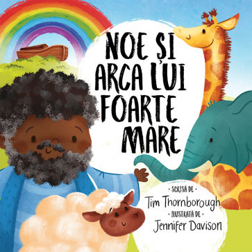 Noe și arca lui foarte mare. Seria "Cele mai frumoase istorisiri biblice"