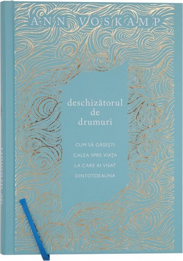 Deschizătorul de drumuri. Cum să găsești calea spre viața la care ai visat dintotdeauna (Voskamp)