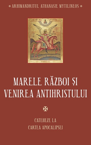 Marele război și venirea Antihristului. Cateheze la Cartea Apocalipsei