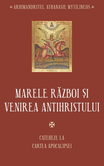 Marele război și venirea Antihristului. Cateheze la Cartea Apocalipsei