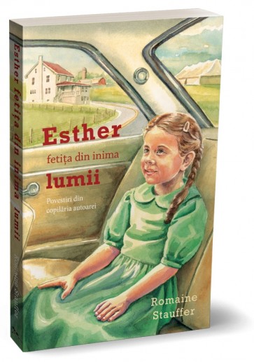 Esther, fetița din inima lumii. Povestiri din copilăria autoarei