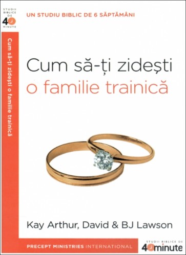 Cum să-ți zidești o familie trainică