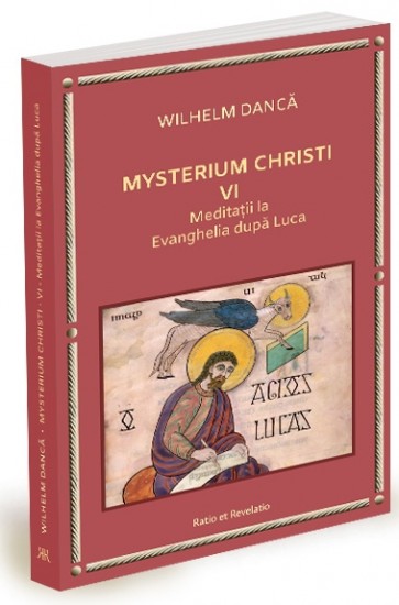 Mysterium Christi (VI). Meditații la Evanghelia după Luca