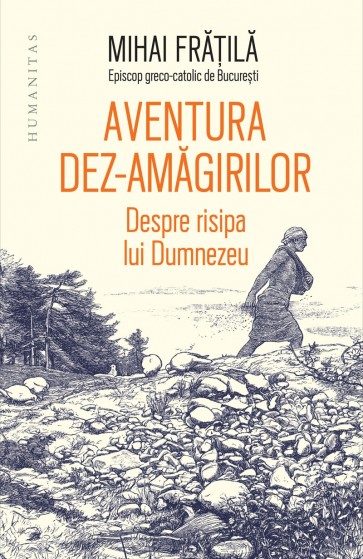 Aventura dez-amăgirilor. Despre risipa lui Dumnezeu