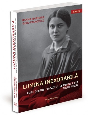 Lumina inexorabilă. Eseu despre filozofia și mistica lui Edith Stein