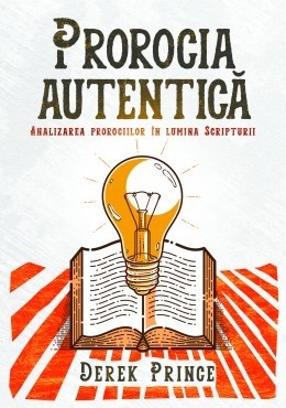 Prorocia autentică. Analizarea prorociilor în lumina Scripturii