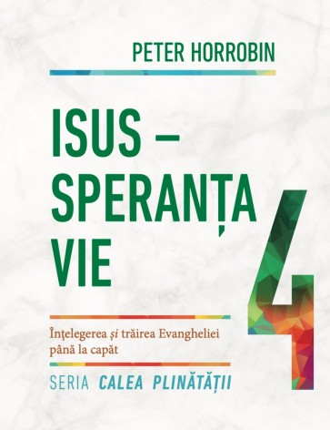 Isus - speranța vie. Înțelegerea și trăirea Evangheliei până la capăt. Seria "Calea plinătății." Cartea 4