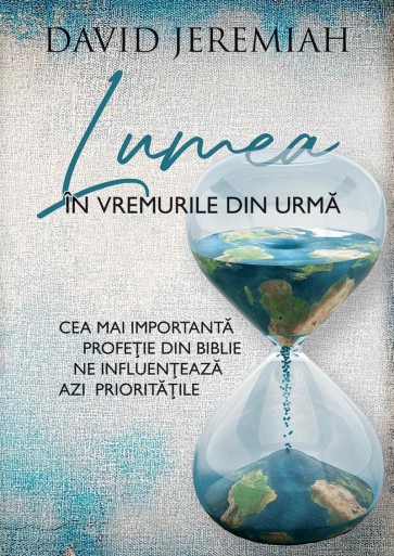 Lumea în vremurile din urmă. Cea mai importantă profeție din Biblie ne influențează azi prioritățile